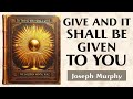 To Those Who Have, More Will Be Given - THE MENTAL GOLDEN RULE - Joseph Murphy
