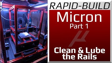 Rapid Build - Micron Part 1 - Clean and Lube Rails!
