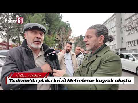 Trabzon’da plaka krizi! Metrelerce kuyruk oluştu