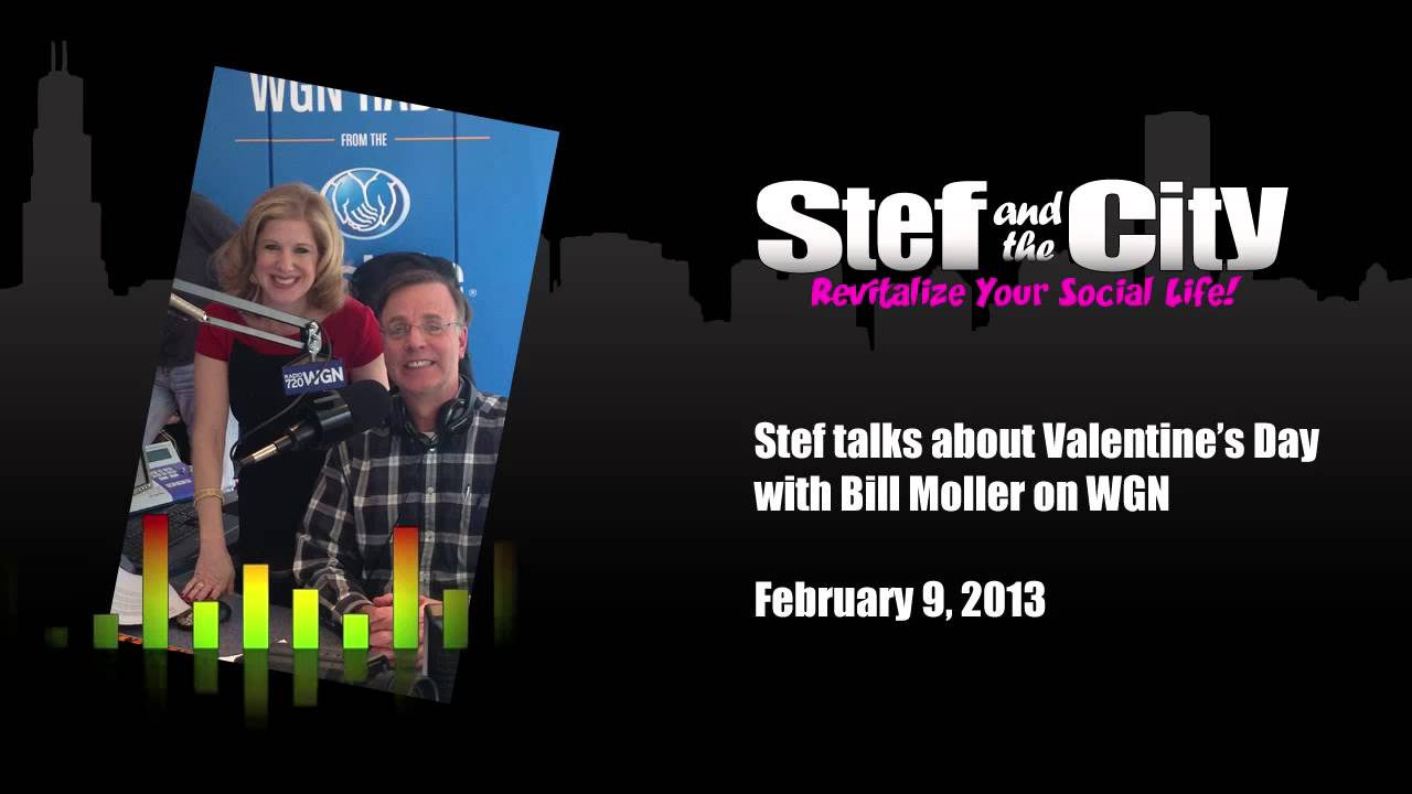 Stef Safran of Stef and the City talks to Bill Moller of WGN radio about Valentine's Day in 2013.