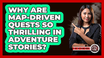 Why Are Map-driven Quests So Thrilling In Adventure Stories? - The Action Reel