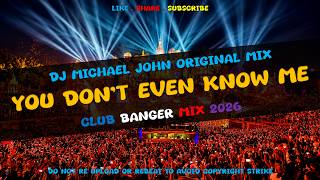 Best Of Club Banger Remix 2026 - You Dont Even Know Me (Dj Michael John Original Mix)