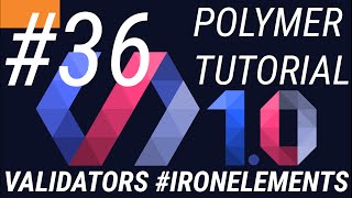 Polymer Tutorials 1.0 #36 Validators in Iron Elements Part 2