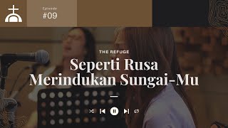 The Refuge Worship Session - Episode 09: Seperti Rusa Rindu Sungai-mu