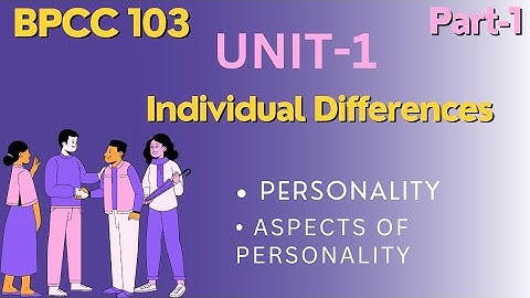 BPCC 103/UNIT-1 Individual Differences/part-1/Psycho study 😊