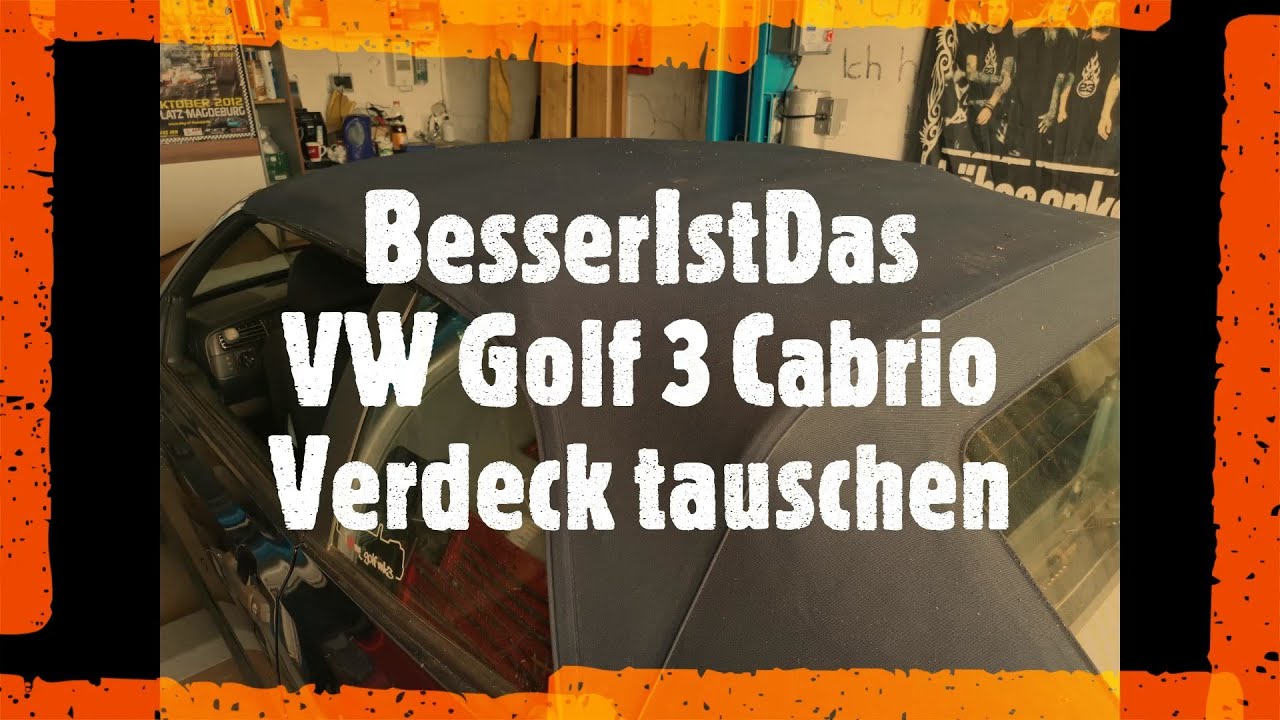 BesserIstDas - VW Golf 3 Cabrio - Verdeck tauschen - YouTube