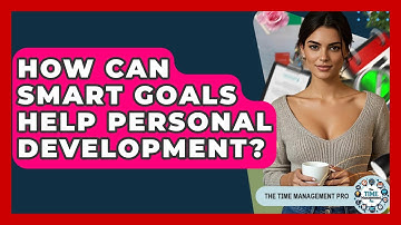 How Can SMART Goals Help Personal Development? - The Time Management Pro
