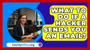 What To Do If A Hacker Sends You An Email? - CountyOffice.org