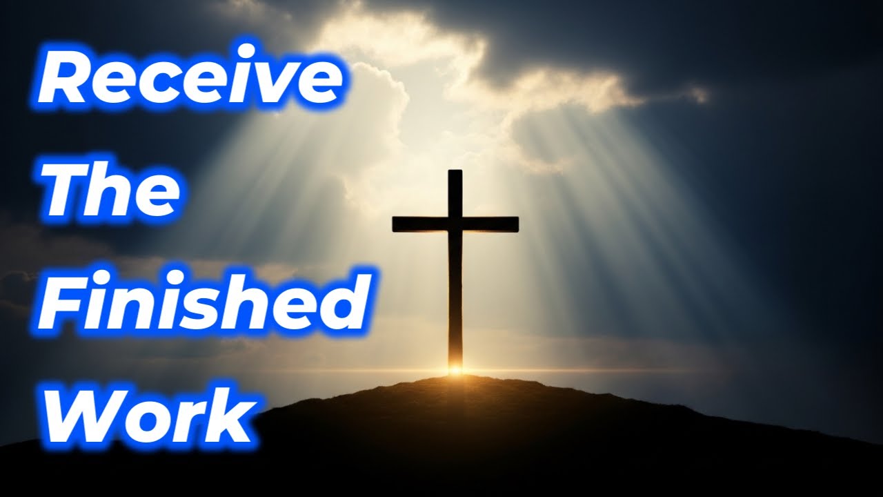 Receive The Finished Work of Jesus - YouTube