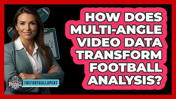 How Does Multi-angle Video Data Transform Football Analysis? - The Football Xpert