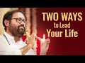 Two ways to lead your life  pujya gurudevshri rakeshji