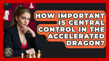 How Important Is Central Control In The Accelerated Dragon? - The Chess Codex