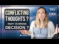 Dealing with conflicting thoughts  right vs wrong decision