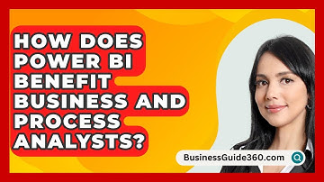How Does Power BI Benefit Business And Process Analysts? - BusinessGuide360.com