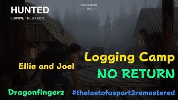 Logging Camp NO RETURN Ellie and Joel  The Last of Us Part II Remastered