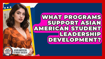 What Programs Support Asian American Student Leadership Development?