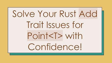 Solve Your Rust Add Trait Issues for Point T  with Confidence!