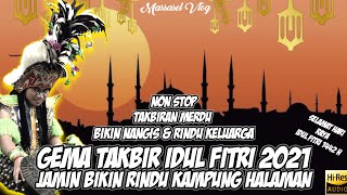 1 JAM NON STOP || GEMA TAKBIR 2021, MERDUNYA TAKBIRAN IDUL FITRI BIKIN KANGEN KAMPUNG HALAMAN