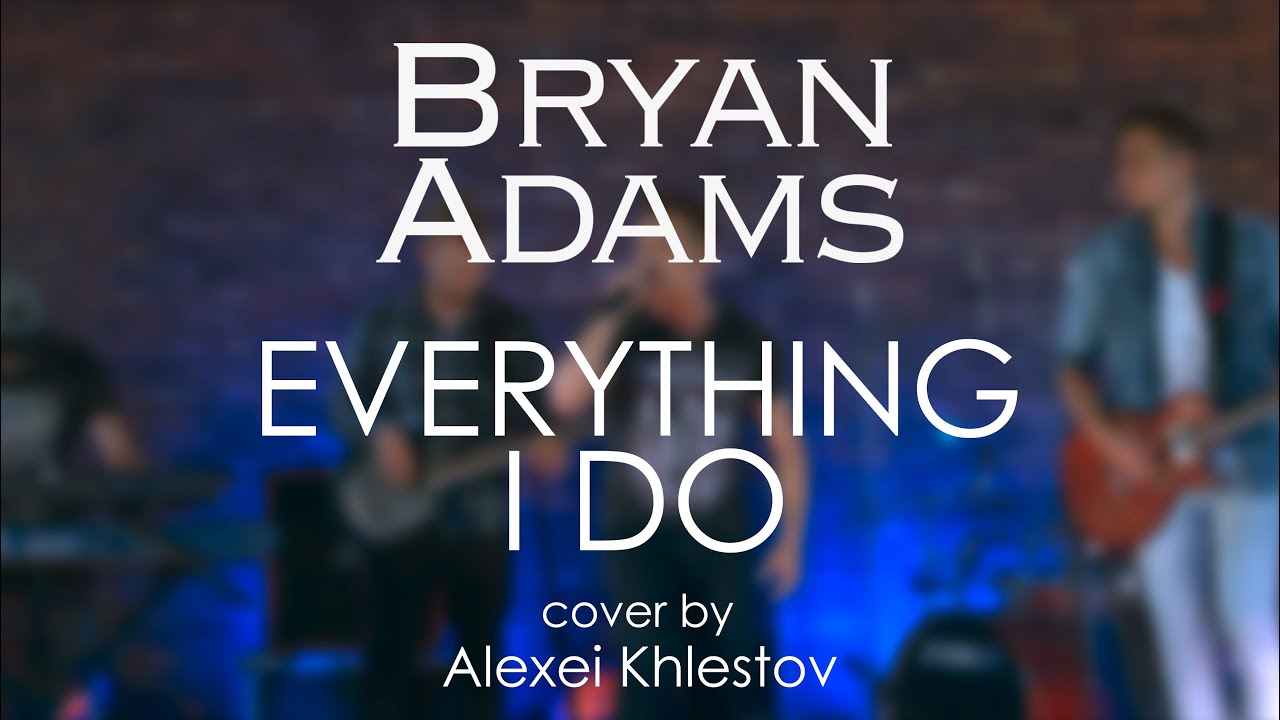 Bryan Adams - Everything I Do (cover by Alexei Khlestov)