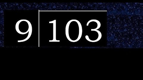 Divide 103 by 9 , decimal result  . Division with 1 Digit Divisors . How to do
