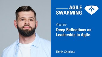 Agile Swarming 2024 - Denis Salnikov - Deep Reflections on Leadership in Agile