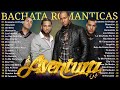 LAS 30 MEJORES CANCIONES DE AVENTURA BACHATA / MIX AVENTURA ÉXITOS SUS MEJORES ROMÁNTICAS