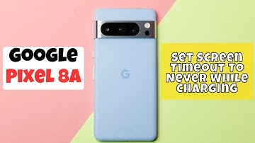 Google Pixel 8a : How To Set Screen Timeout To Never While Charging