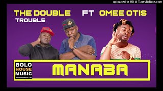 The Double Trouble - Manaba ft Omee Otis [New Hit 2019]