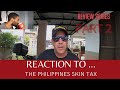 REACTION TO PHILIPPINES SKIN TAX   What Is It & How To Deal With It, PART 2