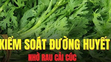 Đường huyết cao có nên ăn rau cải cúc hay không?| Báo Lao Động