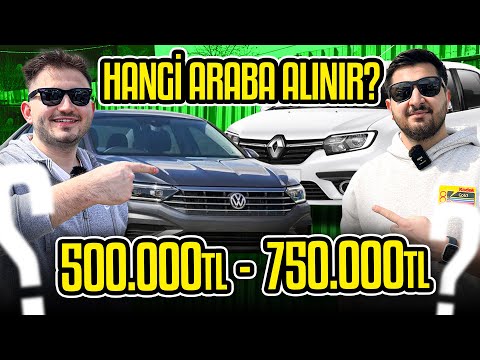 HANGİ ARABA ALINIR ? 500.000 TL - 750.000 TL