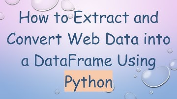 How to Extract and Convert Web Data into a DataFrame Using Python