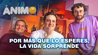 Por Más Que Lo Esperes, La Vida Sorprende  - Ánimo (Ep. #16)