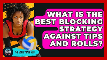 What Is The Best Blocking Strategy Against Tips And Rolls? - The Volleyball Hub