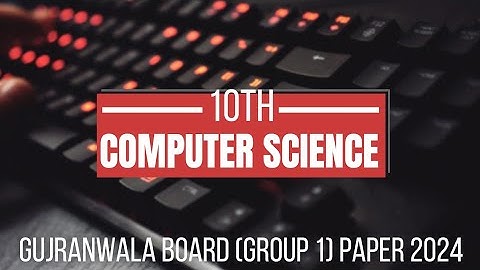 10th computer science Gujranwala Board paper 2024|10th computer science paper 2024|