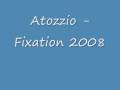 Atozzio - Fixation 2008