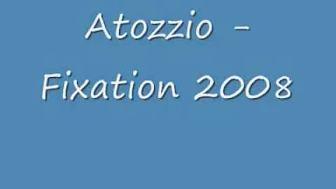 Atozzio - Fixation 2008