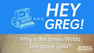 Hey Greg: What is the James Webb telescope &amp; why is it gold?