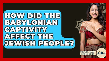 How Did The Babylonian Captivity Affect The Jewish People? - Middle East Explorers