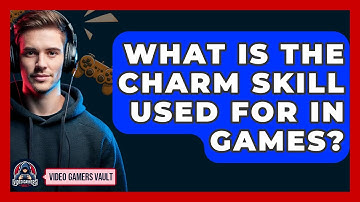 What Is The Charm Skill Used For In Games? - Video Gamers Vault
