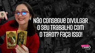 Não consegue divulgar o seu trabalho com o tarot? Faça isso