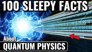 101 Facts Quantum Physics, Explained Slowly | The Sleepy Atom