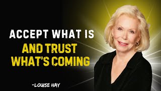 Accept What Is, Let Go of What Was, and Trust What’s Coming | Louise Hay#manifestation