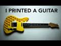 I 3D Printed A Guitar