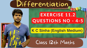 Differentiation - Exercise 11.2 Questions No - 4-5  : K C Sinha Class 12th Math