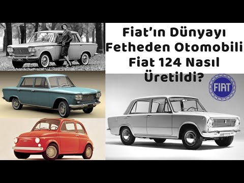 Fiat'ın Hikayesi : İtalyan Devi, Dünyayı Fetheden Fiat 124'ü Nasıl Üretti?