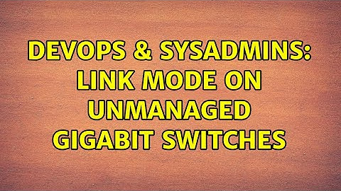 DevOps & SysAdmins: Link mode on unmanaged gigabit switches (3 Solutions!!)