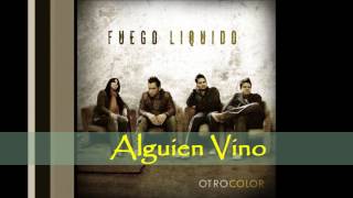 Video thumbnail of "Fuego Liquido  Alguien Vino"