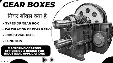 What is Gearbox? Types, Function, Gear Ratio, and Application Complete Guide.