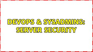 DevOps & SysAdmins: Server Security (3 Solutions!!) Details